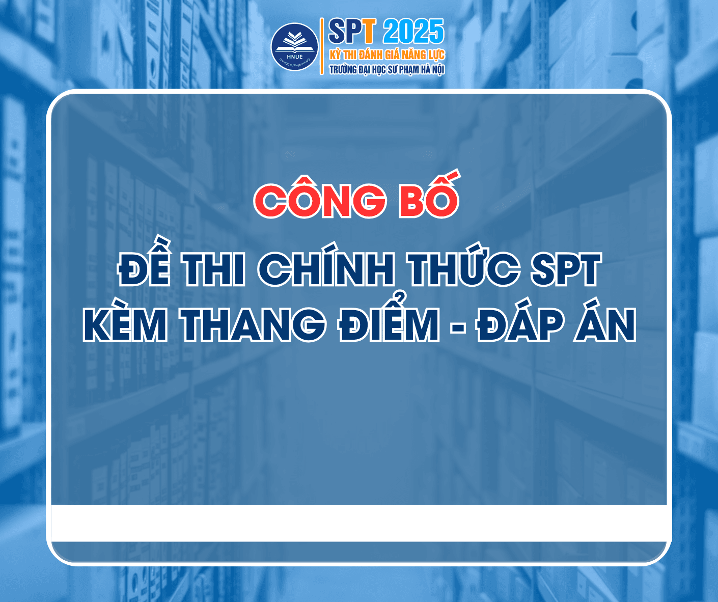 Công bố Đề thi chính thức SPT, kèm Đáp án - thang điểm Đề thi Đánh giá năng lực, xét tuyển sinh đại học chính quy năm 2025 gồm các môn:
