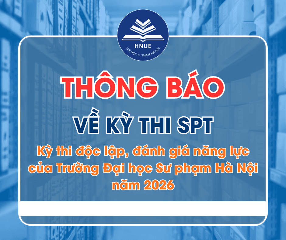 THÔNG BÁO VỀ KỲ THI SPT Kỳ thi độc lập, đánh giá năng lực của Trường Đại học Sư phạm Hà Nội năm 2026